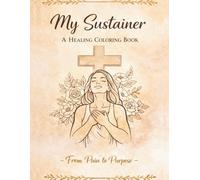 My Sustainer: A Healing Coloring Book: From Pain to Purpose