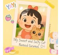 My Sweet And Salty Cat Named Caramel: How a Baby and a Feisty Cat Learned to Love Through Every High and Low - An Adorable Story of a Baby Girl and ... Her Own Way, Perfect for Pet-Loving Families