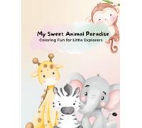 My Sweet Animal Paradise - Coloring Fun for Little Explorers: 25 Cute Animal Designs to Color | Fun Animal Coloring Book for Little Explorers | Encourages Creativity and Focus