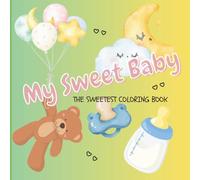 My Sweet Baby: Coloring Book for Adults and Kids Featuring The Cutest Little Babies And All Of The Joy That Comes With Them