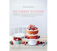 My Sweet Kitchen: Recipes for Stylish Cakes, Pies, Cookies, Donuts, Cupcakes, and More-plus tutorials for distinctive decoration, styling, and photography