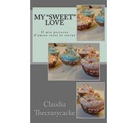 My "sweet" love: Il mio percorso d'amore verso la cucina