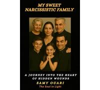 My Sweet Narcissistic Family: A Journey into the Heart of Hidden Wounds