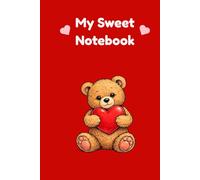 My Sweet Notebook: A Valentine-Themed Journal with Teddy Bear: For Writing, Journaling, and Personal Notes