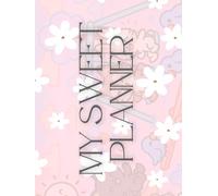 My Sweet Planner: A Cute and Empowering Calendar & Organizer for Girls and Women | Monthly View + Habit Tracker + Notes