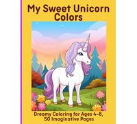 My Sweet Unicorn Colors: Dreamy Coloring for Ages 4-8, 50 Imaginative Pages