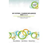 My System of Career Influences Msci - Adult: A Qualitative Career Assessment Reflection Process: Facilitator's Guide