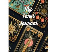 My Tarot Journal: A Perfect Tool For Self-Discovery, Growth, And Spiritual Connection