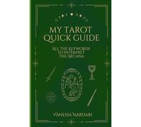 My Tarot Quick Guide: All the Keywords to Interpret the Arcana