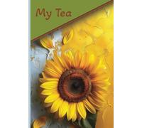 My Tea Notebook: Wide-ruled 100-page journal for women and teen girls to capture thoughts, emotions, and daily reflections. Featuring a sunflower ... or jotting down life’s moments with styl
