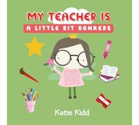My Teacher Is A Little Bit Bonkers: Silly Fun For Boys And Girls