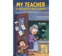 : My Teacher Is Definitely Not Human: A Funny School Mystery About a Kid Who Thinks Their Teacher Is an Alien (Ages 6-10)