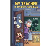 : My Teacher Is Definitely Not Human: A Funny School Mystery About a Kid Who Thinks Their Teacher Is an Alien (Ages 6-10)
