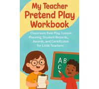 My Teacher Pretend Play Workbook. Classroom Role Play, Lesson Planning, Student Records, Awards, and Certificates for Little Teachers