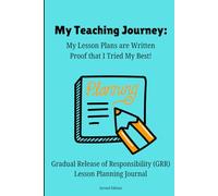 My Teaching Journey: My lesson Plans are Proof that I tried My Best!: Gradual Release of Responsibility (GRR) Lesson Planning Journal Second Edition