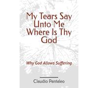 My Tears Say Unto Me Where Is Thy God: Why God Allows Suffering