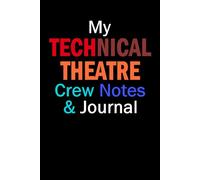 My Technical Theatre Crew Notes & Journal: Including Essential Tech Terms & Meanings | Drama Kid Workbook | Theater Gift | Techie Student