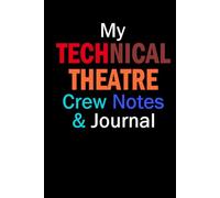 My Technical Theatre Crew Notes & Journal: Including Essential Tech Terms & Meanings | Drama Kid Workbook | Theater Gift | Techie Student