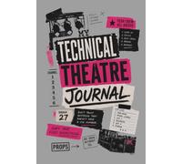 My Technical Theatre Journal: Notebook for Stage Crew, Lighting, Sound, Scenery, Costumes & Theatre Production
