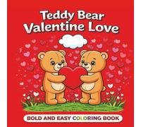 My Teddy Bear Valentine: Calming Valentine Pages with Bold and Easy Teddy Bear Designs for Relaxation