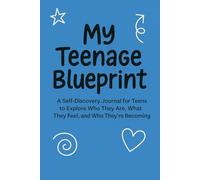 My Teenage Blueprint: A Self-Discovery Journal for Teens to Explore Who They Are, What They Feel, and Who They're Becoming