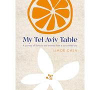 My Tel Aviv Table: A journey of flavours and aromas from a sun-soaked city