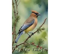 My Ten Things: A Daily Gratitude Exercise Log Book - Cedar Waxwing Bird