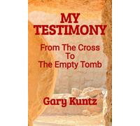 My Testimony: From The Cross To The Empty Tomb