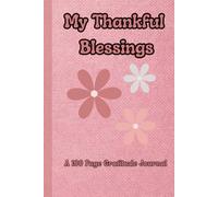 My Thankful Blessings: A Gratitude Journal For Teens And Young Women For 100 Days