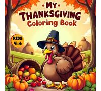 My Thanksgiving Coloring Book Kids 4-6: 50+ Fun and Easy Thanksgiving Coloring Pages for Kids Ages 4-6. Featuring Turkeys, Pumpkins, Pilgrims, Gnomes and More. Perfect for Toddlers and Preschoolers.