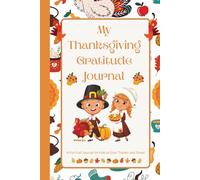 My Thanksgiving Gratitude Journal: Perfect for Kids (Season of Thankfulness and Joy) | Designed to express your Feelings | 105 pages | 6 x 9 inches | Fall-themed illustrations.