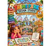 My Theme Park Design Studio: A Creative Activity Book for Kids Ages 7-12 with 50 Fun Missions to Plan, Draw, and Design an Amusement Park
