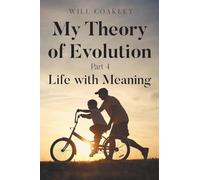 My Theory of Evolution: Part 4: Life with Meaning