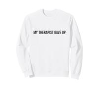 My Therapist Gave up Felpa