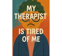 My Therapist is Tired of Me
