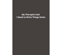 My Therapist Said I Need to Write Things Down: Notebook | Blank Notebook | Lined Notebook | Gift Notebook | Simple Notebook | 110 Pages | 6x9 Inches