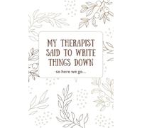 My Therapist Said to Write Things Down: A funny lined notebook for journaling, doodling or emotional spirals