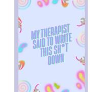 My Therapist Said To Write This Sh*t Down