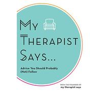 My Therapist Says: Advice You Should Probably (Not) Follow - NUOVO