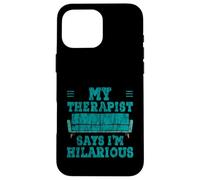 My Therapist Says I'm Hilarious Therapy Emotions Talk Custodia per iPhone 16 Pro Max