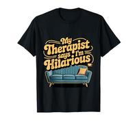 My Therapist Says I'm Hilarious Therapy Emotions Talk -- Maglietta