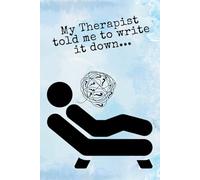 My Therapist told me to write it down....