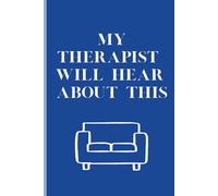 My Therapist WILL Hear about This: Funny Notebook Journal Dedicated to All the Thoughts You Swear You’re ‘Totally Over’