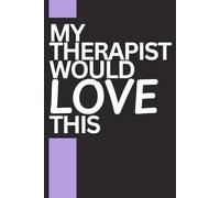 My Therapist Would Love This: A Funny Mental Health Journal for Healing | Gag gifts for women, men & friends | The best gift idea | Self-Care & Coping Mechanism