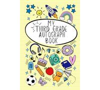 My Third Grade Autograph Book: A Creative Keepsake for Friends, Teachers and Family to Share Memories and Wishes, with Fun Prompts for Grade 3