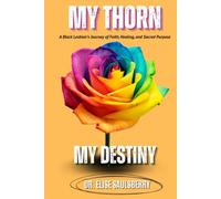 My Thorn My Destiny: A Black Lesbian's Journey of Faith Healing and Sacred Purpose