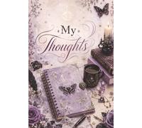 My Thoughts: A Gothic-Inspired Journal for Creative Thoughts, Dreams, Reflections & Everyday Writing. Gift for girls, goth, notebook journaling.