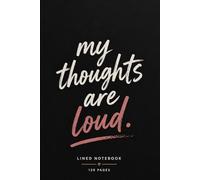 MY THOUGHTS ARE LOUD: Lined Notebook for Overthinkers and Daily Writing