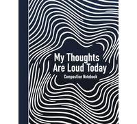 My Thoughts Are Loud Today Composition Notebook