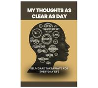 My Thoughts As Clear As Day: Self-Care Takeaways for Everyday Living